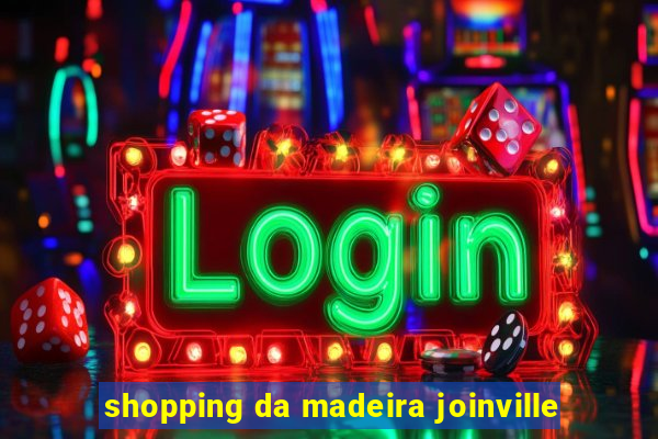 shopping da madeira joinville